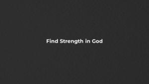 Find Strength in God