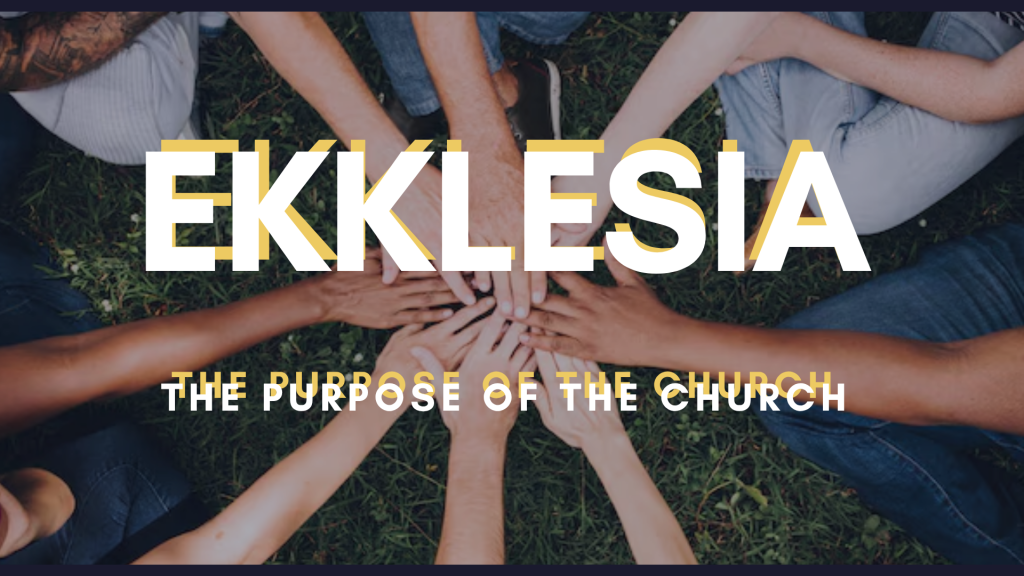 Ekklesia: The Purpose of the Church